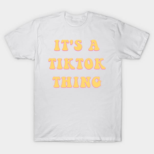 It's a TikTok Thing Snarky Teen Meme Gifts T-Shirt by gillys